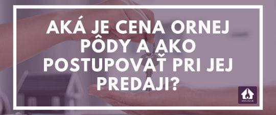 Aká je cena ornej pôdy a ako postupovať pri jej predaji?