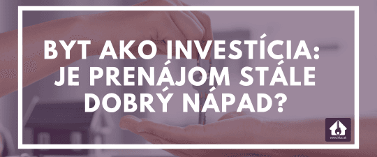 Byt ako investícia: Je prenájom stále dobrý nápad?